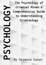 The Psychology of Criminal Minds: A Comprehensive Guide to Understanding Crimino...