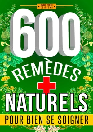 600 REMÈDES NATURELS Pour Bien se Soigner