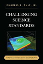 Challenging Science Standards A Skeptical Critique of the Quest for Unity【電子書籍】[...