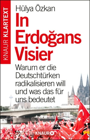 In Erdogans Visier Warum er die Deutscht?rken radikalisieren will und was das f?r uns bedeutet