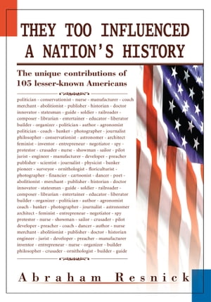They Too Influenced a Nation's History The Unique Contributions of 105 Lesser-Known AmericansŻҽҡ[ Abraham Resnick ]