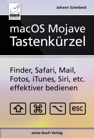 macOS Mojave - Tastenk?rzelFinder, Safari, Mail, Fotos, iTunes, Siri, etc. effektiver bedienen【電子書籍】[ Johann Szierbeck ]