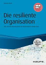 Die resiliente Organisation - inkl. Arbeitshilfen online Wie sich das Immunsystem von Unternehmen st?rken l?sst