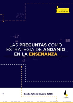Las preguntas como estrategia de andamio en la ense?anza【電子書籍】[ Claudia Patricia Navarro Rold?n ]