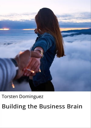 Building the Business Brain【電子書籍】[ Torsten Dominguez ]
