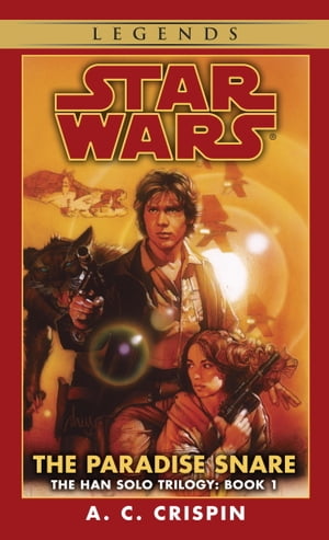The Paradise Snare: Star Wars Legends (The Han Solo Trilogy)【電子書籍】[ A. C. Crispin ]