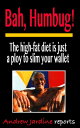 Bah Humbug! The High-Fat Diet Is Just A Ploy To Slim Your Wallet【電子書籍】[ Andrew J...