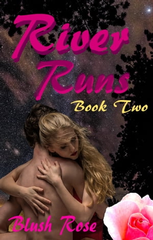 River Runs: Book Two【電子書籍】[ Blush Rose ]
