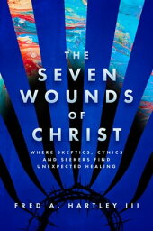 The Seven Wounds of Christ【電子書籍】[ Fred Hartley ]