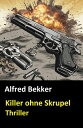 Alfred Bekker Thriller - Killer ohne Skrupel【電子書籍】 Alfred Bekker