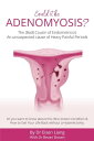 Adenomyosis -The Bad Cousin of Endometriosis An unsuspected cause of Heavy Painful Periods