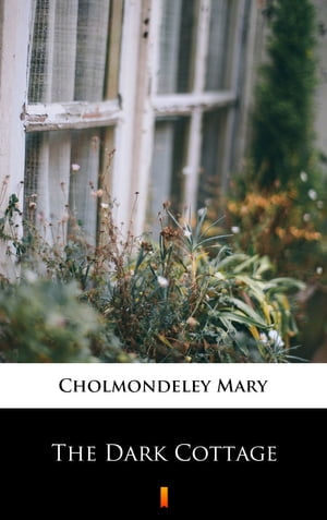 The Dark CottageŻҽҡ[ Mary Cholmondeley ]