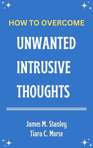 How To Overcome Unwanted Intrusive Thoughts