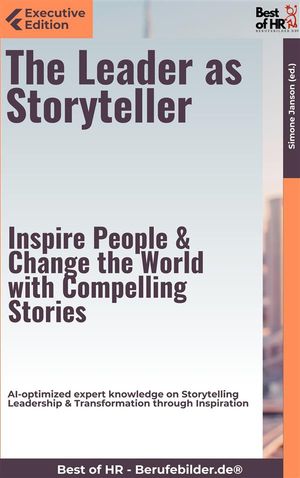 The Leader as Storyteller – Inspire People & Change the World with Compelling Stories