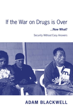 ŷKoboŻҽҥȥ㤨If the War on Drugs is Over ...Now What ? Security Without Easy AnswersŻҽҡ[ Adam Blackwell ]פβǤʤ529ߤˤʤޤ