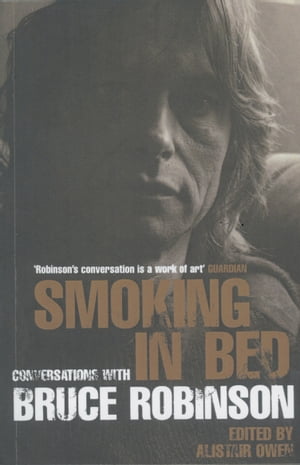 Smoking in Bed Conversations with Bruce Robinson【電子書籍】[ Alistair Owen ]