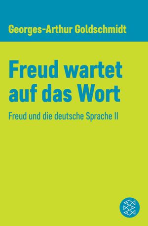 Freud wartet auf das Wort Freud und die deutsche Sprache IIŻҽҡ[ Georges-Arthur Goldschmidt ]