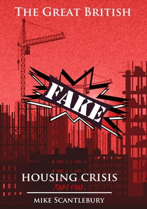 The Great British Fake Housing Crisis, Part 1 Mickey from Manchester Series, #19【電子書籍】[ Mike Scantlebury ]