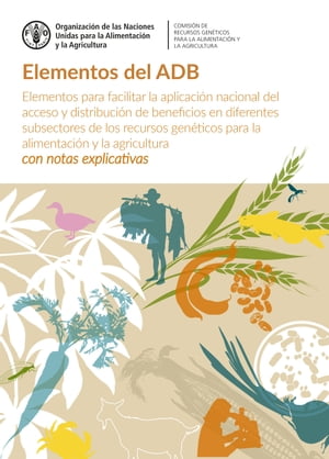 Elementos del ADB: Elementos para facilitar la aplicación nacional del acceso y distribución de beneficios en diferentes subsectores de los recursos genéticos para la alimentación y la agricultura - c