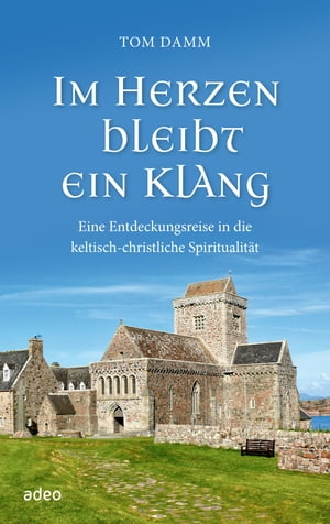 Im Herzen bleibt ein Klang Eine Entdeckungsreise in die keltisch-christliche Spiritualit t【電子書籍】 Tom Damm