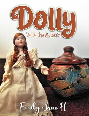 Dolly Visits the Museum 【電子書籍】[ Emily Jane H. ]