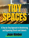 Tidy Spaces A Step-by-Step Approach to Decluttering and Organizing Closets and C...