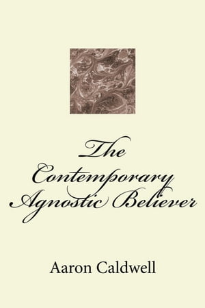 The Contemporary Agnostic Believer【電子書