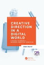 Creative Direction in a Digital World A Guide to Being a Modern Creative Director【電子書籍】 Adam Harrell