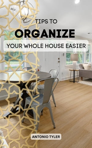 Tips To Organize Your Whole House Easier A Simple Guide That Help You Effectively Declutter Any Space In Your Home | Effective Home Organizing Plan To Living Better And Happier