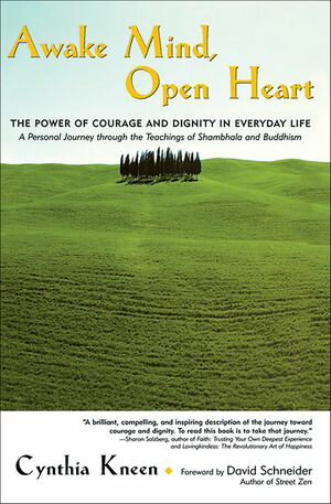 Awake Mind, Open Heart The Power of Courage and Dignity in Everyday Life【電子書籍】[ Cynthia Kneen ]