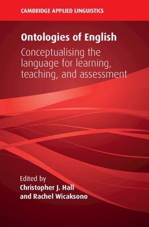 Ontologies of English Conceptualising the Language for Learning, Teaching, and Assessment【電子書籍】