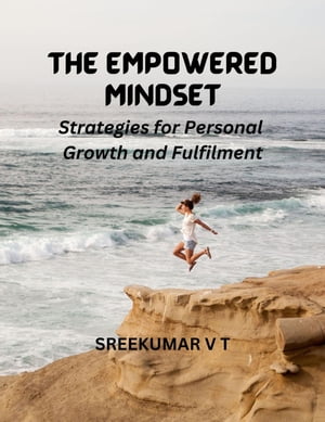 The Empowered Mindset: Strategies for Personal Growth and Fulfilment