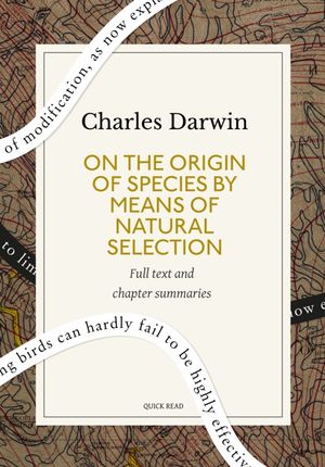 On the Origin of Species By Means of Natural Selection: A Quick Read edition Or, the Preservation of Favoured Races in the Struggle for Life【電子書籍】[ Quick Read ]
