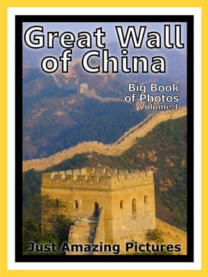 Just Great Wall of China Photos! Big Book of Photographs & Pictures of the Chinese Great Wall of China, Vol. 1