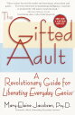 The Gifted Adult A Revolutionary Guide for Liberating Everyday Genius(tm)