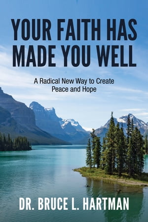楽天楽天Kobo電子書籍ストアYour Faith Has Made You Well A Radical New Way to Create Peace and Hope【電子書籍】[ Dr. Bruce L. Hartman ]