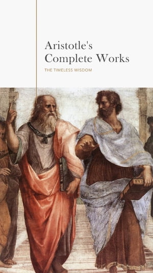 Aristotle: The Complete Works