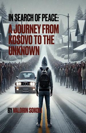 In Search of Peace: A Journey from Kosovo to the Unknown