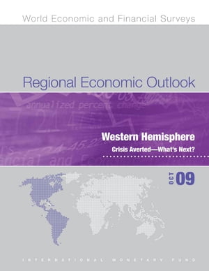 Regional Economic Outlook: Western Hemisphere -- Crisis Averted - What's Next?, October 2009