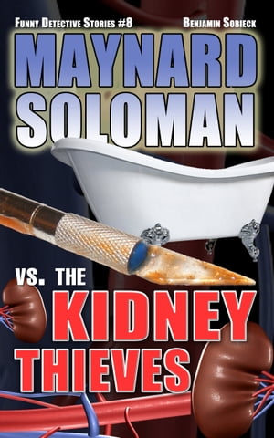 Maynard Soloman vs. The Kidney Thieves (Funny Detective Stories #8)Żҽҡ[ Benjamin Sobieck ]