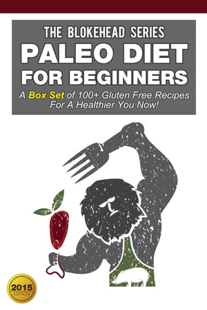 Paleo Diet For Beginners:A Box Set of 100+ Gluten Free Recipes For A Healthier You Now!