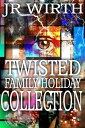 Twisted Family Holidays Collection Twisted Family Holiday Series【電子書籍】 JR Wirth