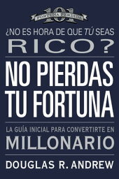 No Pierdas tu Fortuna La Gu?a Inicial para Convertirte en Millonario【電子書籍】[ Douglas R. Andrew ]