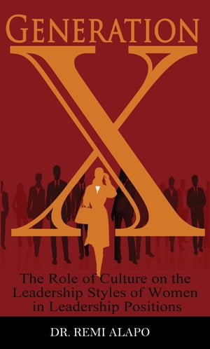 ŷKoboŻҽҥȥ㤨Generation X The Role of Culture on the Leadership Styles of Women in Leadership PositionsŻҽҡ[ Dr. Remi Alapo ]פβǤʤ1,134ߤˤʤޤ