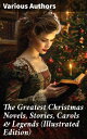The Greatest Christmas Novels, Stories, Carols & Legends (Illustrated Edition) S...