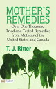 Mother's Remedies Over One Thousand Tried and Tested Remedies from Mothers of th...