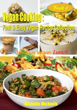 Delicious Vegan Lunch Recipes Vegan Cooking Fast & Easy Recipe Collection, #2【電子書籍】[ Michelle Michaels ]