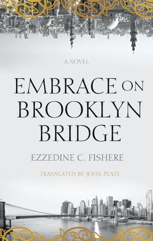 Embrace on Brooklyn Bridge A Novel【電子書籍】 Ezzedine C. Fishere