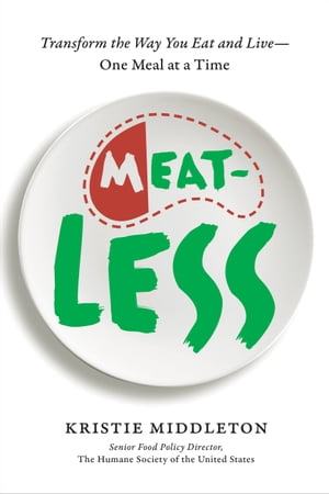 MeatLess Transform the Way You Eat and Live--One Meal at a Time【電子書籍】 Kristie Middleton