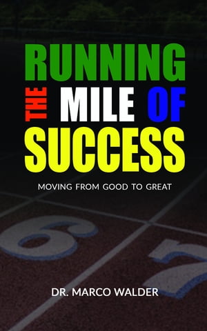 Running the Mile of Success: Moving from Good to